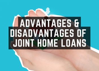 Joint home loans – Advantages & Disadvantages