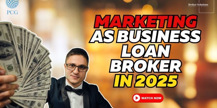 MARKETING AS BUSINESS LOAN BROKER IN 2025