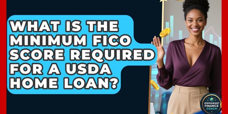 What Is the Minimum FICO Score Required for a USDA Home Loan? | Immigrant Finance Coach News