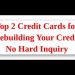 Top 2 Credit Cards for Rebuilding Your Credit (No Hard Inquiry!