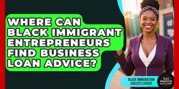 Where Can Black Immigrant Entrepreneurs Find Business Loan Advice?