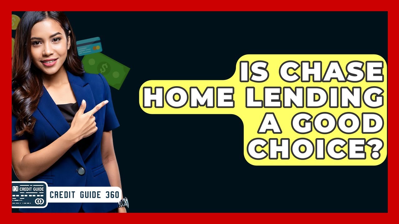 Is Chase Home Lending A Good Choice? – CreditGuide360.com