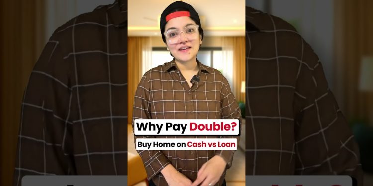 Buying Home on Cash vs Loan