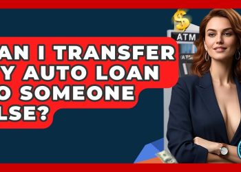 Can I Transfer My Auto Loan To Someone Else? – Ask Your Bank Teller