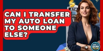 Can I Transfer My Auto Loan To Someone Else? – Ask Your Bank Teller